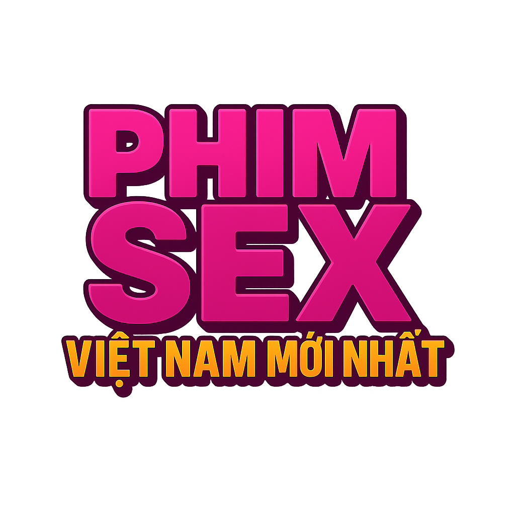 phim sex việt nam mới nhất